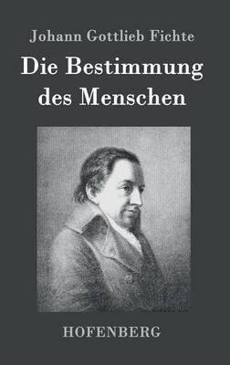 Die Bestimmung des Menschen(German, Hardcover, Fichte Johann Gottlieb)