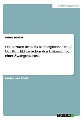 Die Formen des Ichs nach Sigmund Freud. Der Konflikt zwischen den Instanzen bei einer Zwangsneurose(German, Paperback, Neuhof Ortrud)