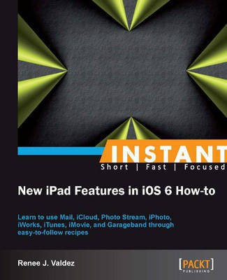 Instant New iPad Features in iOS 6 How-to(English, Electronic book text, Valdez Renee J.)