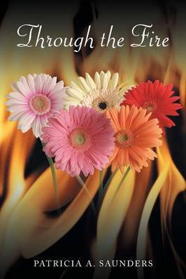 Through the Fire(English, Paperback, Saunders Patricia A.)