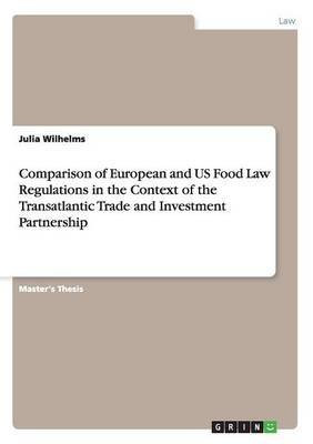 Comparison of European and US Food Law Regulations in the Context of the Transatlantic Trade and Investment Partnership(English, Paperback, Wilhelms Julia)