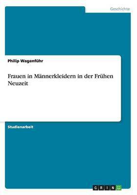 Frauen in Maennerkleidern in der Fruehen Neuzeit(German, Paperback, Wagenfuehr Philip)