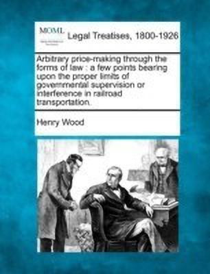 Arbitrary Price-Making Through the Forms of Law(English, Paperback, Wood Henry)