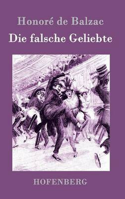Die falsche Geliebte(German, Hardcover, Honore de Balzac)