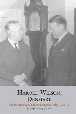 Harold Wilson, Denmark and the making of Labour European policy(English, Hardcover, Broad Matthew)