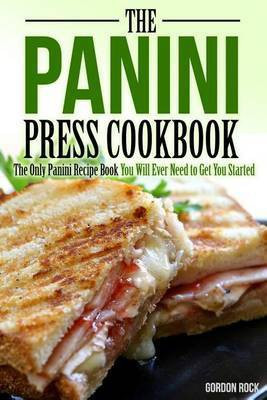 The Panini Press Cookbook(English, Paperback, Rock Gordon)