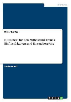 E-Business fur den Mittelstand. Trends, Einflussfaktoren und Einsatzbereiche(German, Paperback, Koenig Christian)