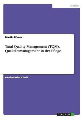 Total Quality Management (TQM). Qualitatsmanagement in der Pflege(German, Paperback, Roemer Martin)