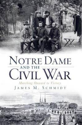 Notre Dame and the Civil War(English, Electronic book text, Schmidt James M)