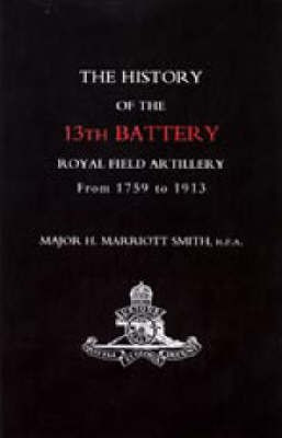 History of the 13th Battery, Royal Field Artillery, from 1759 to 1913(English, Paperback, Smith H. Marriott)