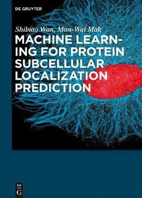 Machine Learning for Protein Subcellular Localization Prediction(English, Electronic book text, Wan Shibiao)