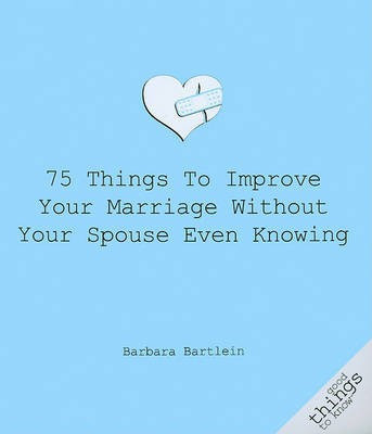 75 Things to Improve Your Marriage Without Your Spouse Even Knowing(English, Paperback, Bartlein Barbara)