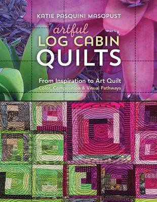 Artful Log Cabin Quilts(English, Paperback, Pasquini Masopust Katie)