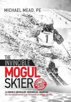 The Invincible Mogul Skier(English, Hardcover, Mead Michael L)