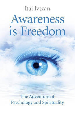 Awareness Is Freedom: The Adventure of Psychology and Spirituality(English, Paperback, Ivtzan Itai)