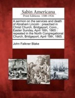 A Sermon on the Services and Death of Abraham Lincoln(English, Paperback, Blake John Falkner)