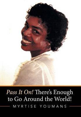 Pass It On! There's Enough to Go Around the World!(English, Hardcover, Youmans Myrtise)