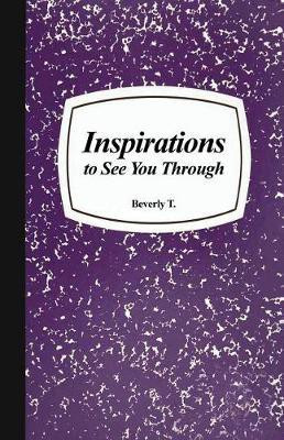Inspirations to See You Through(English, Paperback, T Beverly)