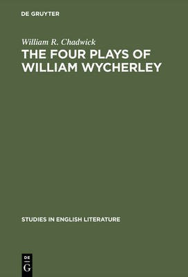 The four plays of William Wycherley(English, Electronic book text, Chadwick William R.)