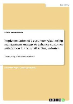 Implementation of a customer relationship management strategy to enhance customer satisfaction in the retail selling industry(English, Paperback, Stamenova Silvia)