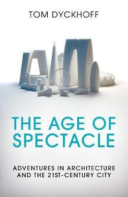 The Age of Spectacle(English, Hardcover, Dyckhoff Tom)