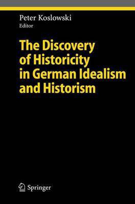 The Discovery of Historicity in German Idealism and Historism(English, Electronic book text, Koslowski Peter)