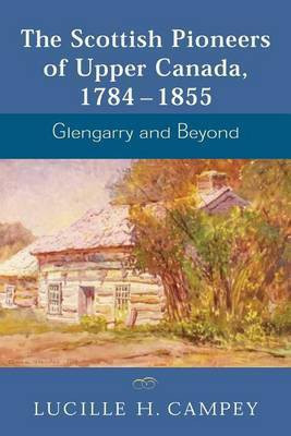 The Scottish Pioneers of Upper Canada, 1784-1855(English, Electronic book text, Campey Lucille H)