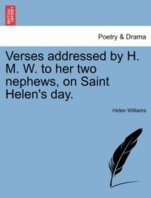 Verses Addressed by H. M. W. to Her Two Nephews, on Saint Helen's Day.(English, Paperback, Williams Helen)