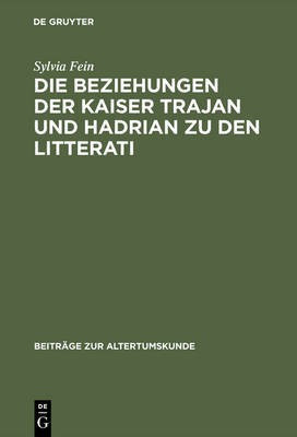 Die Beziehungen Der Kaiser Trajan Und Hadrian Zu Den Litterati(German, Hardcover, Fein Sylvia)
