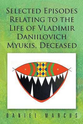 Selected Episodes Relating to the Life of Vladimir Daniilovich Myukis, Deceased(English, Paperback, Marcus Daniel)