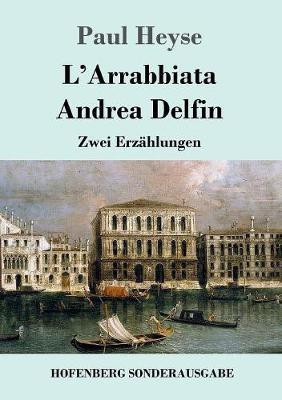 L'Arrabbiata / Andrea Delfin(German, Paperback, Heyse Paul)