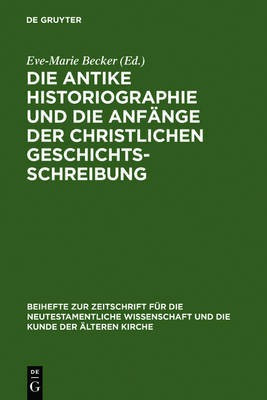 Die antike Historiographie und die Anfaenge der christlichen Geschichtsschreibung(German, Hardcover, unknown)