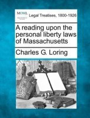 A Reading Upon the Personal Liberty Laws of Massachusetts(English, Paperback, Loring Charles G)
