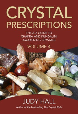 Crystal Prescriptions volume 4 - The A-Z guide to chakra balancing crystals and kundalini activation stones(English, Paperback, Hall Judy)