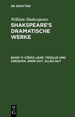 Koenig Lear. Troilus und Cressida. Ende gut, Alles gut(German, Hardcover, Shakespeare William)
