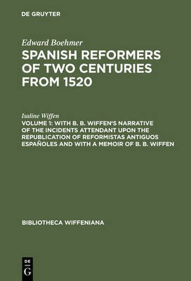With B. B. Wiffen's Narrative of the Incidents Attendant upon the Republication of reformistas antiguos espanoles and with a Memoir of B. B. Wiffen(English, Electronic book text, Wiffen Isaline) With B. B. Wiffen's Narrative of the Incidents Attendant upon the Republication of reformistas antiguos espanoles and with a Memoir of B. B. Wiffen(English, Electronic book text, Wiffen Isaline)