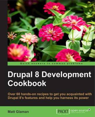 Drupal 8 Development Cookbook(English, Electronic book text, Glaman Matt)