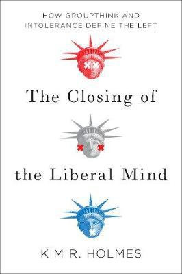 The Closing of the Liberal Mind(English, Paperback, Holmes Kim R.)