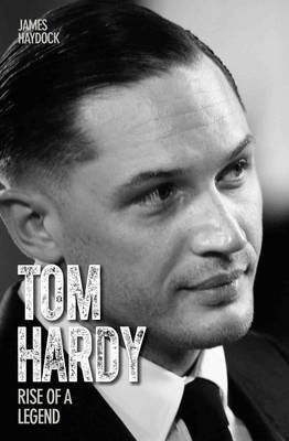 Tom Hardy - Rise of a Legend(English, Paperback, Haydock James)