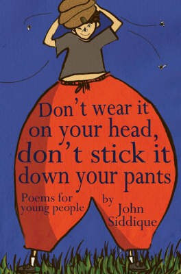 Don't Wear it on Your Head, Don't Stick it Down Your Pants: Poems for Young People(English, Paperback, Siddique John)