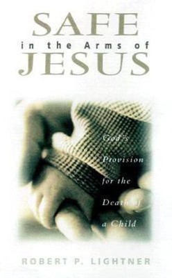 Safe in the Arms of Jesus - God`s Provision for the Death of Those Who Cannot Believe(English, Paperback, Lightner Robert P.)