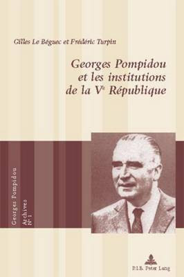 Georges Pompidou et les institutions de la Ve Republique(French, Paperback, Le Beguec-G)