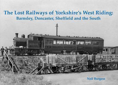 The Lost Railways of Yorkshire's West Riding(English, Paperback, Burgess Neil)