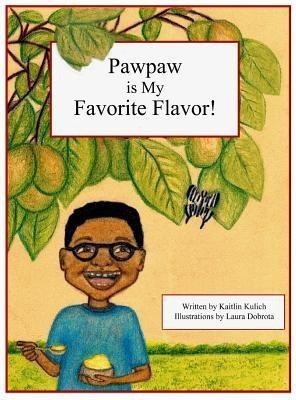 Pawpaw is My Favorite Flavor!(English, Hardcover, Kulich Kaitlin)