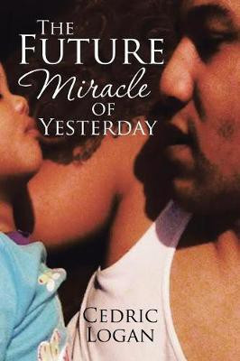The Future Miracle of Yesterday(English, Paperback, Logan Cedric)