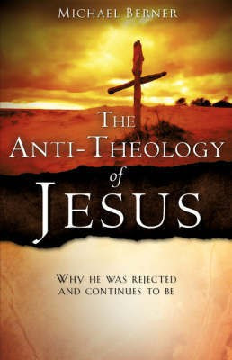 The Anti-Theology of Jesus(English, Paperback, Berner Michael)