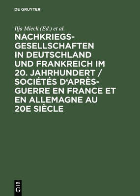 Nachkriegsgesellschaften in Deutschland und Frankreich im 20. Jahrhundert / Societes d'apres-guerre en France et en Allemagne au 20e siecle(German, Hardcover, unknown)
