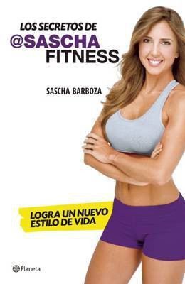 Los Secretos de Sascha Fitness: Logra Un Nuevo Estilo de Vida(Spanish, Paperback, Barboza Sascha)