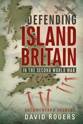 Defending Island Britain in the Second World War(English, Paperback, Rogers David)