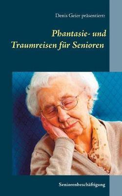 Phantasie- und Traumreisen fuer Senioren(German, Paperback, unknown)